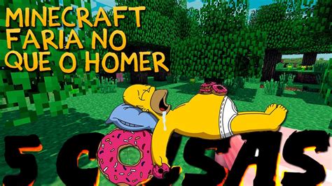 5 Coisas Que O Homer Faria No Minecraft Youtube