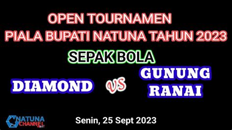 LIVEBOLA KAKI PIALA BUPATI NATUNA 2023 DIAMOND VS GUNUNG RANAI YouTube