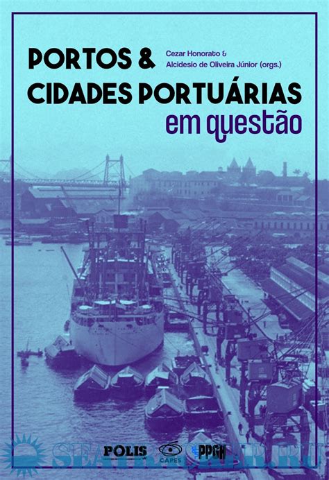 Portos E Cidades Portu Rias Em Quest O Cezar Honorato E Alcidesio De