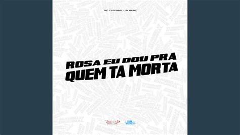 Rosa Eu Dou Pra Quem T Morta Youtube