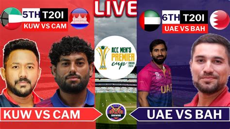 Acc Men S T20i Premier Cup 2024 Live Kuw Vs Cmb Uae Vs Bhr Acc T20 Live Match Today Live