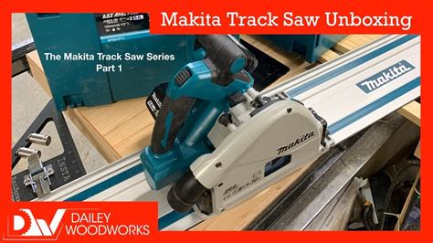 Makita Track Saw Unboxing Part Of The Makita Track Saw Full