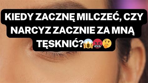 Narcyzkiedy Zaczn Milcze Czy Narcyz Zacznie Za Mn T Skni