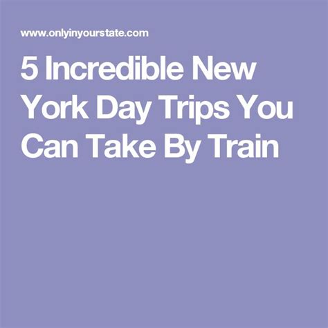 The Words Incredible New York Day Trips You Can Take By Train On