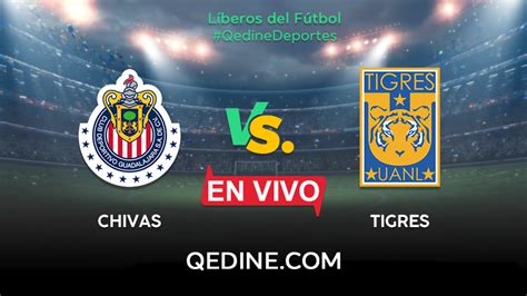 Chivas Vs Tigres En Vivo Pronóstico Horarios Y Canales Tv Dónde Ver