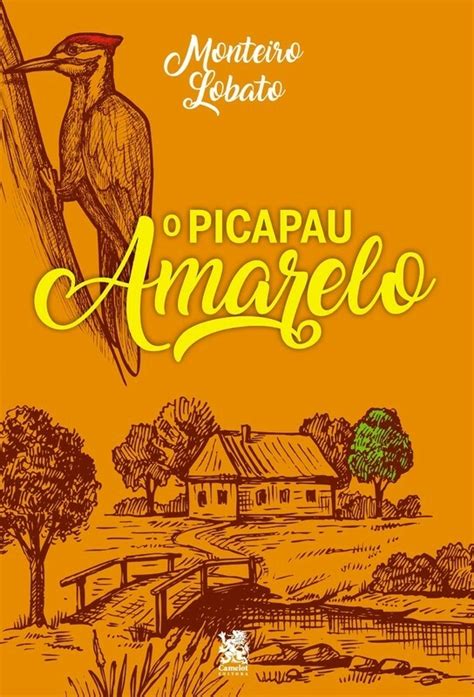 O Picapau Amarelo Autor Monteiro Lobato Ed Camelot P