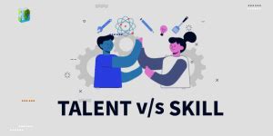 Talent Vs Skill Difference You Must Know Comparison Chart