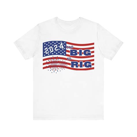 Too Big To Rig Trump Saying 2024 Funny Trump 2024 Election T Shirt Ebay