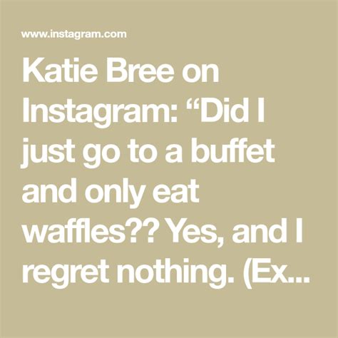 Katie Bree On Instagram “did I Just Go To A Buffet And Only Eat Waffles👀 Yes And I Regret