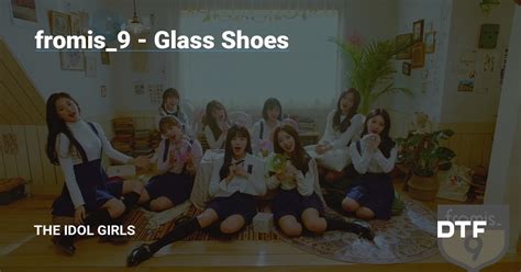 Fromis Glass Shoes The Idol Girls Dtf