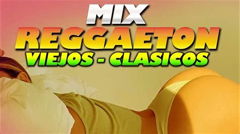 Reggaeton Antiguo Los Mejores Clasicos Del Reggaeton Enganchado De