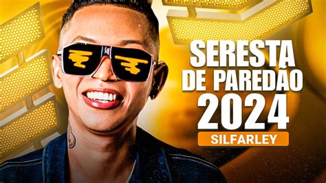 Silfarley 2024 Serestão de Paredão 4 0 YouTube