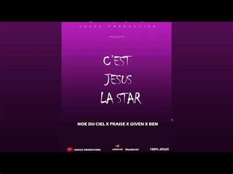 C Est JESUS La Star Rap Chretien By Noe Du Ciel X Praise X Given X Ben