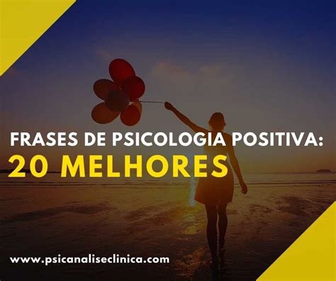 Frases de Psicologia Positiva 20 melhores Psicanálise Clínica