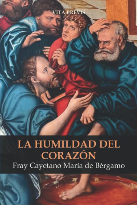 La Humildad Del Coraz N By Fray Cayetano Mar A De B Rgamo Goodreads