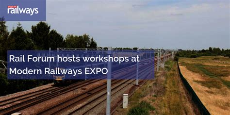 Rail Forum Hosts Workshops At Modern Railways Expo