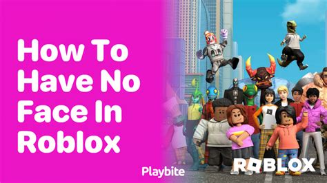 How to Have No Face in Roblox: A Simple Guide - Playbite