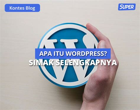 Apa Itu Wordpress Ini Pengertian Kelebihan Kekurangannya