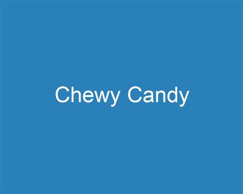 20 Best Chewy Candy 2023 Curee