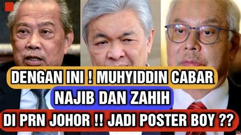 Dengan Ini Muhyiddin Cabar Najib Dan Zahid Di PRN Johor Jadi