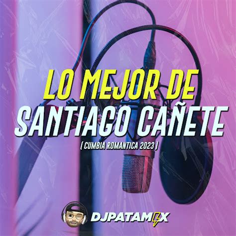 Dj Patamix Lo Mejor De Santiago Ca Ete Cumbia Romantica