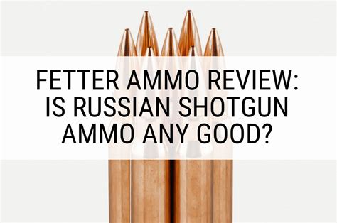 Fetter Ammo Review: Is Russian Shotgun Ammo Any Good?