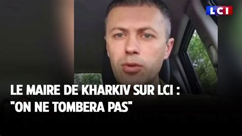 Le Maire De Kharkiv Sur Lci On Ne Tombera Pas Youtube