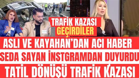 SEDA SAYAN KATILMIŞLARDI ASLI VE KAYAHAN TRAFİK KAZASI TATİL DÖNÜŞÜ BU