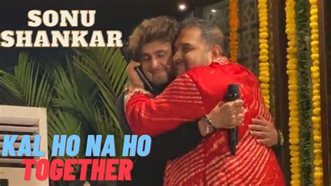 Sonu Nigam And Shankar Mahadevan Performing Live Togetherkal Ho Na Ho