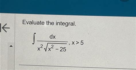 Solved Evaluate The Integral∫﻿﻿dxx2x2 252x5