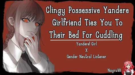 Clingy Possessive Yandere Girlfriend Ties You To Their Bed For Cuddlingyanderegirl X Gn