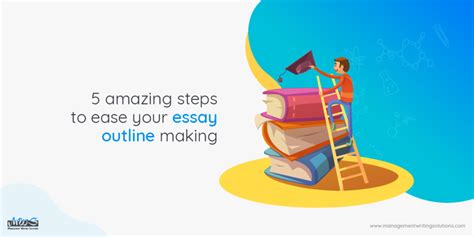 5 Amazing Steps To Ease Your Essay Outline Making