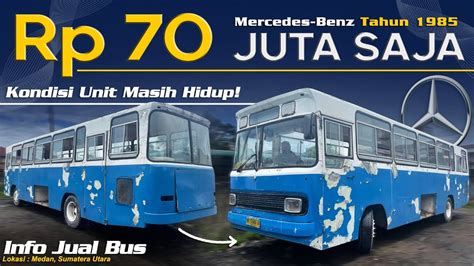 Bus Antik Murah Dijual 70 Juta Rupiah Nego Mercedes Benz Tahun 1985