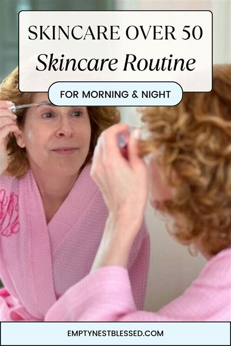 Skincare Over 50 My Daytime And Nighttime Skincare Routines In 2024