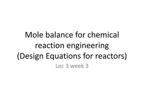 Ppt Mole Balance For Chemical Reaction Engineering Design Equations