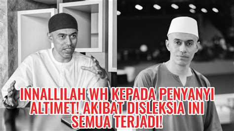 Innallilah WH Kepada Penyanyi Altimet Akibat Disleksia Ini Semua