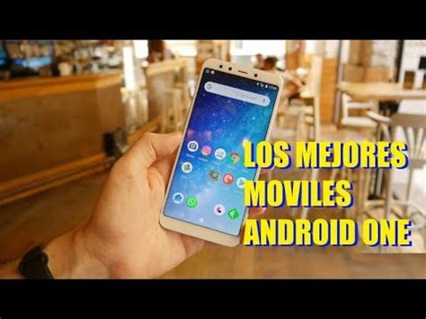 Los Mejores Moviles Con Android One Youtube