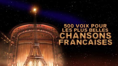 500 Voix pour Les Plus Belles Chansons Francaises Le Dôme de