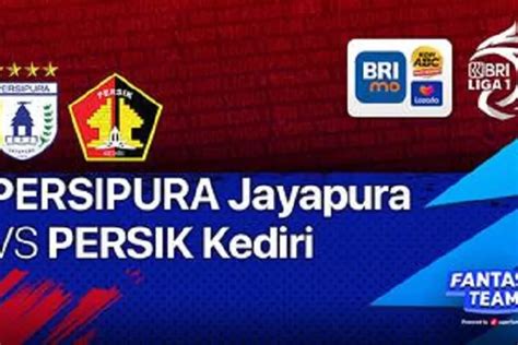 Preview Dan Link Live Streaming BRI Liga 1 Persipura Vs Persik Kediri