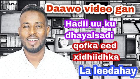 Qofka Aad Xidhiidhka La Leedahay Maku Dhayal Sadaa Daawo Video Gan