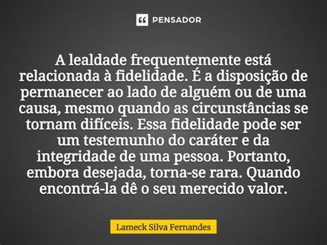 ⁠a Lealdade Frequentemente Está Lameck Silva Fernandes Pensador