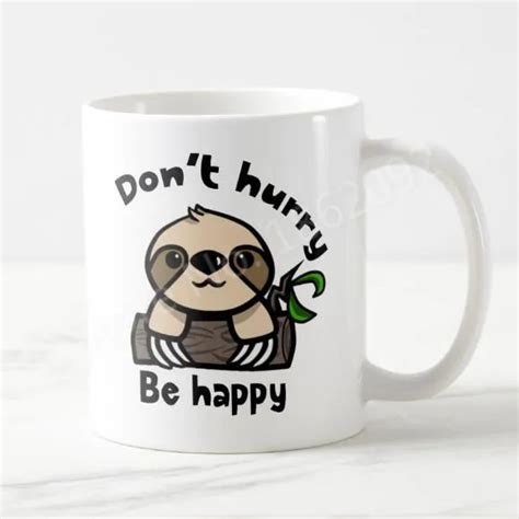 Funny Dont Hurry Be Happy Sloth Coffee Mug Tea Cup Cute Lovely Sloth