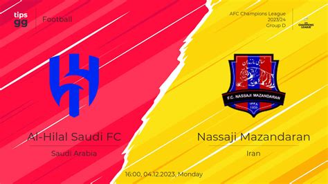 Al Hilal Saudi FC Vs Nassaji Mazandaran Prediction 04 12 2023