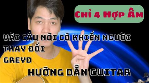 Hướng Dẫn Guitar Vài Câu Nói Có Khiến Người Thay đổi Greyd And Tlinh Youtube