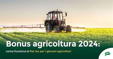 Bonus Agricoltura 2024 Come Funziona La Flat Tax Per Giovani Agricoltori