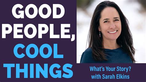 Whats Your Story With Sarah Elkins — Good People Cool Things