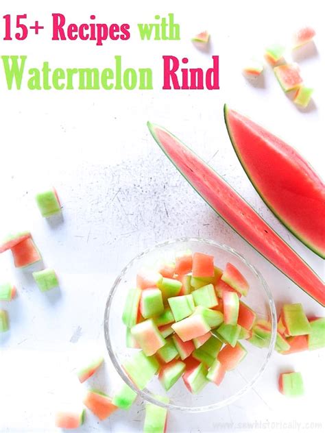 15 Watermelon Rind Recipes Sweet Savory Sew Historically