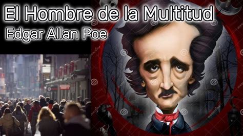 El Hombre de la Multitud de Edgar Allan Poe Narración completa y