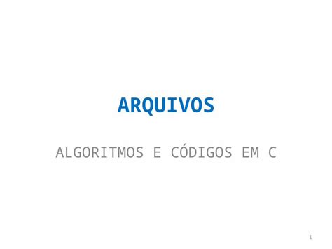 PPTX ARQUIVOS ALGORITMOS E CÓDIGOS EM C 1 CRIANDO E LISTANDO O