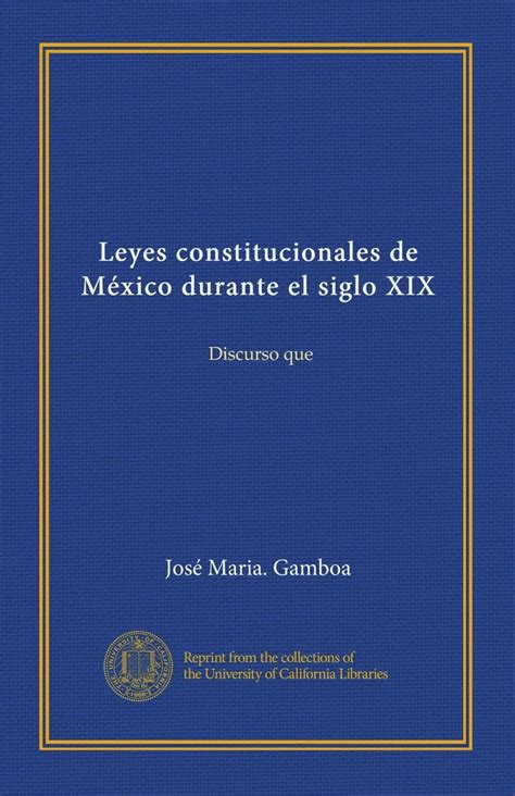 Leyes constitucionales de México durante el siglo XIX Discurso que